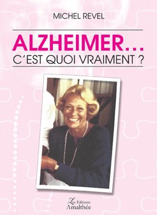 Alzheimer… c'est quoi vraiment ?