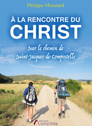 A la rencontre du Christ  -  Sur le Chemin de Saint-Jacques-de-Compostelle