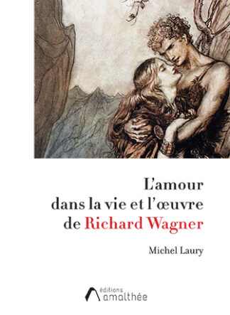 L'amour dans la vie et l'œuvre de Richard Wagner